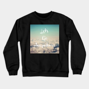 Let's Go Anywhere Crewneck Sweatshirt